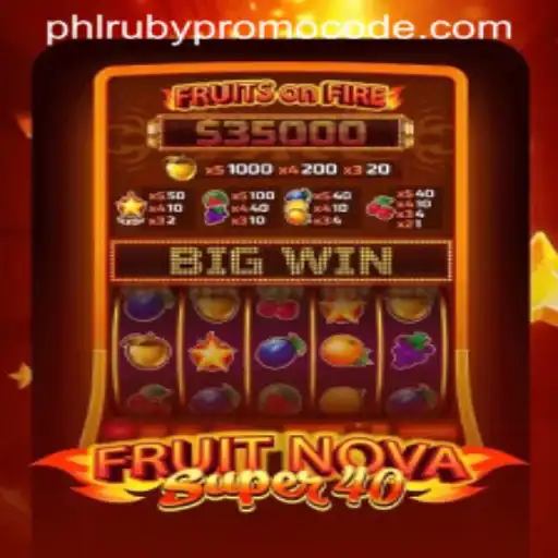 Exploring FruitNovaSuper40: Enjoy the Thrills with PHLRUBY Promo Code